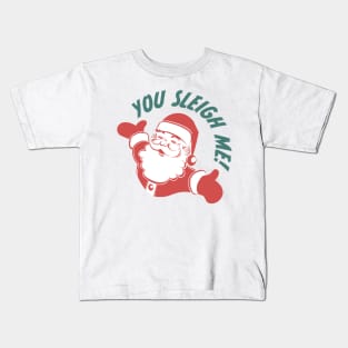 You Sleigh Me! Kids T-Shirt